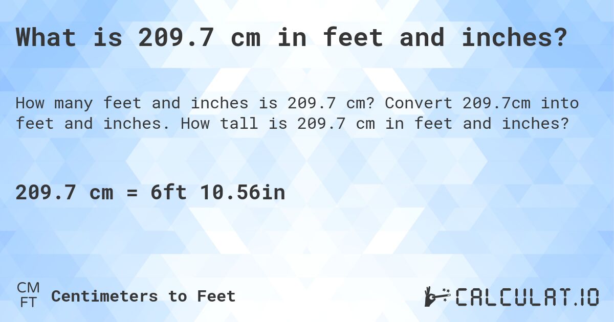 What is 209.7 cm in feet and inches?. Convert 209.7cm into feet and inches. How tall is 209.7 cm in feet and inches?