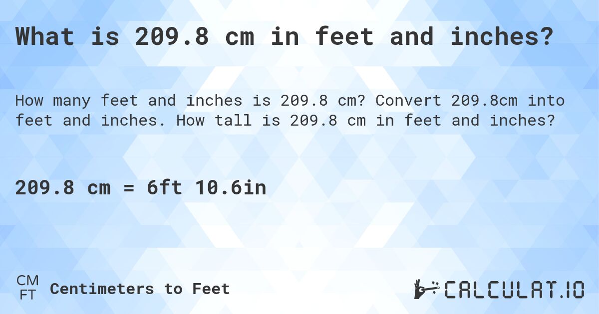 What is 209.8 cm in feet and inches?. Convert 209.8cm into feet and inches. How tall is 209.8 cm in feet and inches?