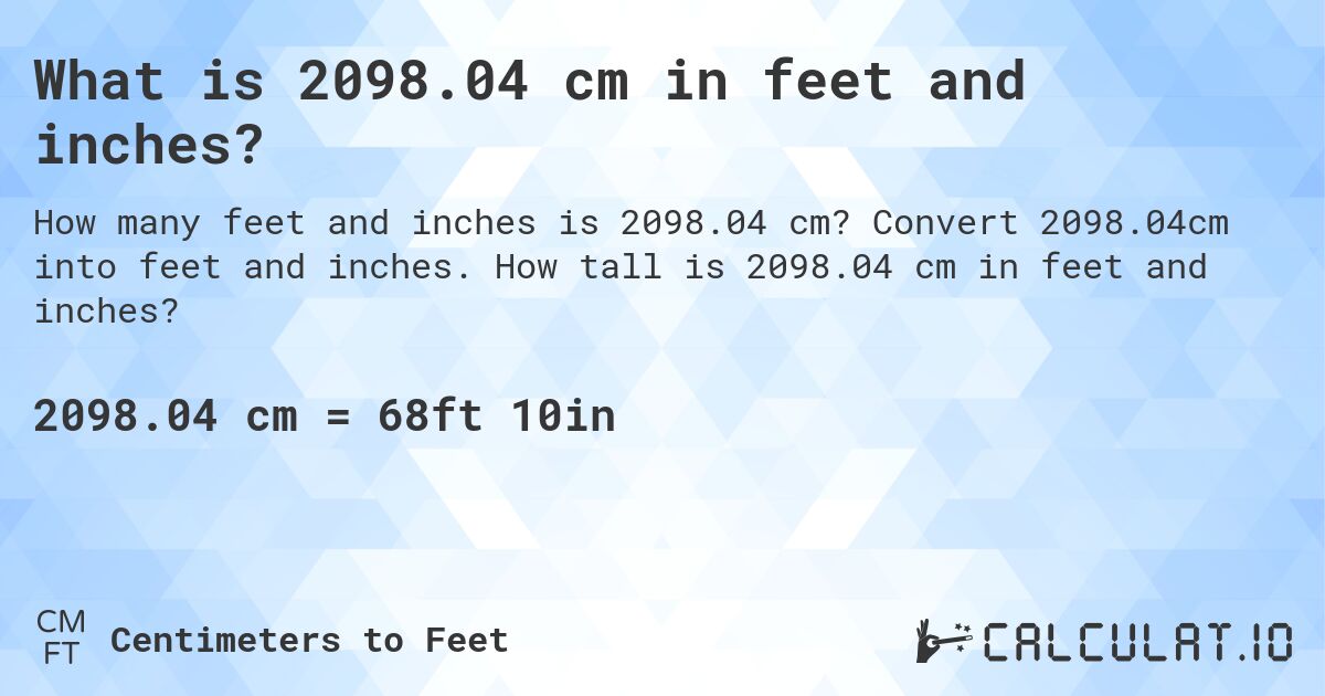 What is 2098.04 cm in feet and inches?. Convert 2098.04cm into feet and inches. How tall is 2098.04 cm in feet and inches?