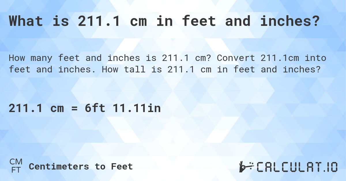 What is 211.1 cm in feet and inches?. Convert 211.1cm into feet and inches. How tall is 211.1 cm in feet and inches?