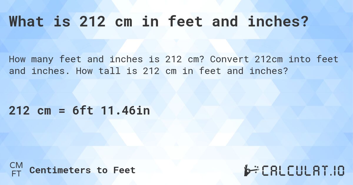 What is 212 cm in feet and inches?. Convert 212cm into feet and inches. How tall is 212 cm in feet and inches?