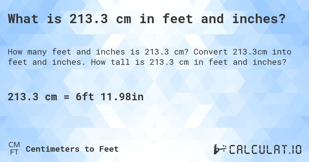 What is 213.3 cm in feet and inches?. Convert 213.3cm into feet and inches. How tall is 213.3 cm in feet and inches?