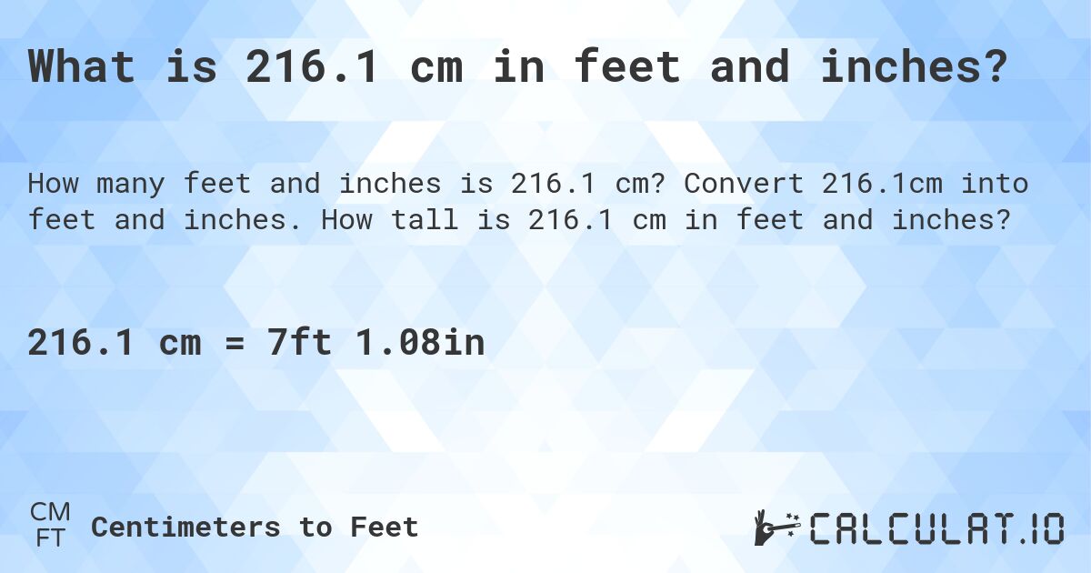 What is 216.1 cm in feet and inches?. Convert 216.1cm into feet and inches. How tall is 216.1 cm in feet and inches?