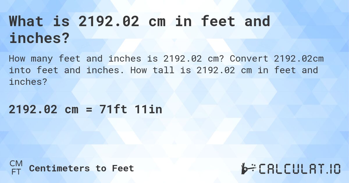 What is 2192.02 cm in feet and inches?. Convert 2192.02cm into feet and inches. How tall is 2192.02 cm in feet and inches?