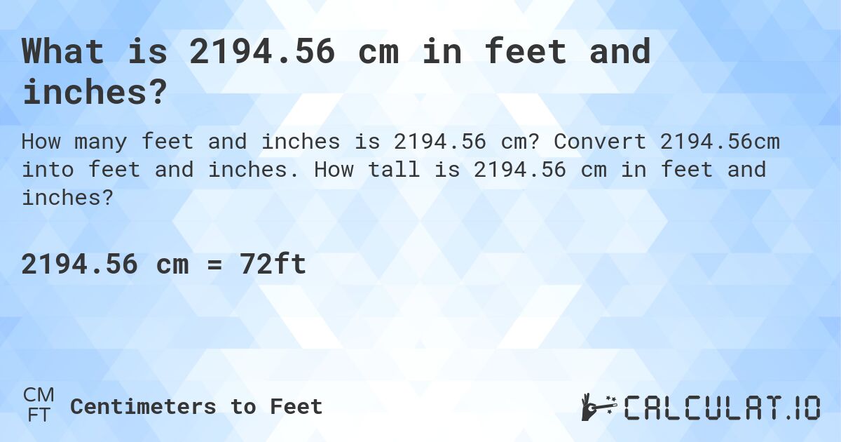 What is 2194.56 cm in feet and inches?. Convert 2194.56cm into feet and inches. How tall is 2194.56 cm in feet and inches?