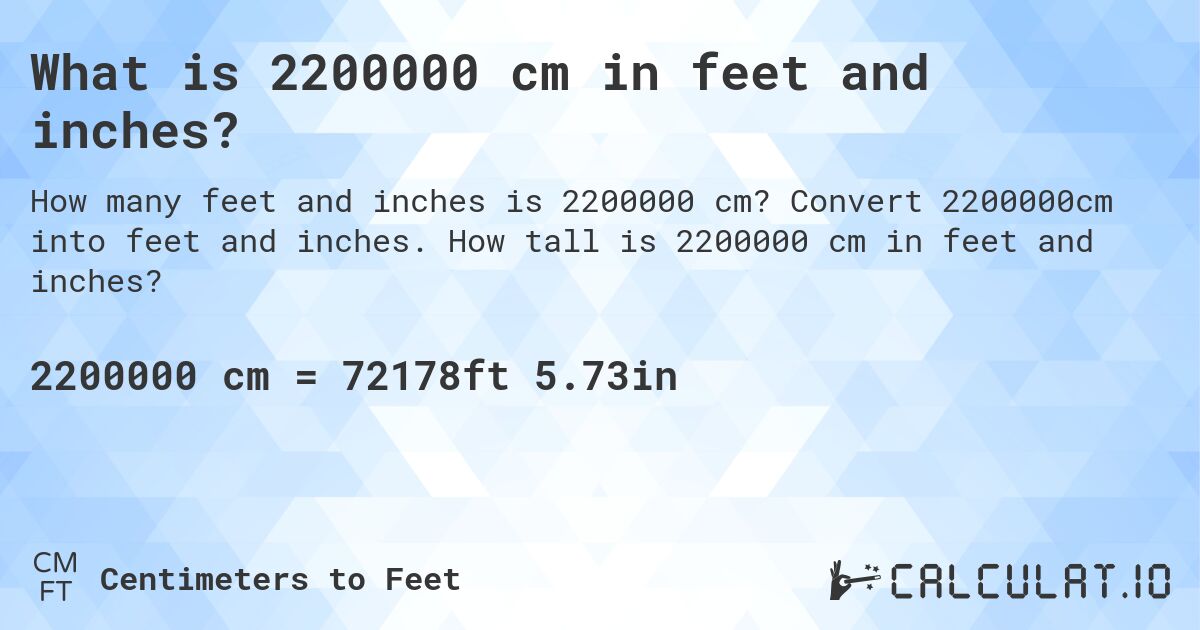 What is 2200000 cm in feet and inches?. Convert 2200000cm into feet and inches. How tall is 2200000 cm in feet and inches?