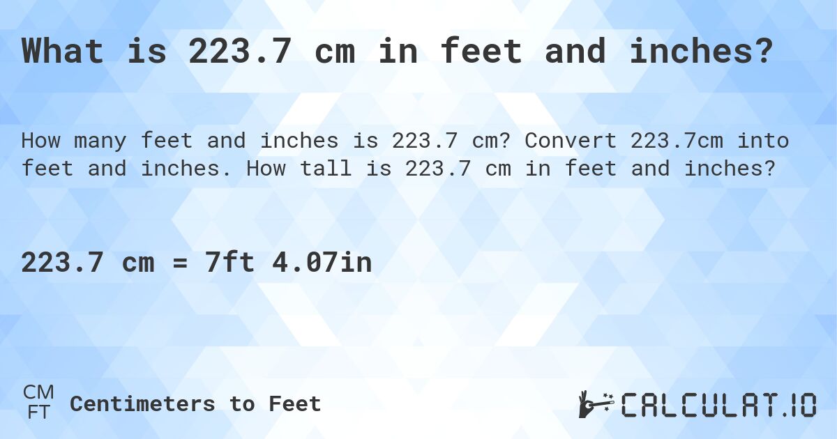 What is 223.7 cm in feet and inches?. Convert 223.7cm into feet and inches. How tall is 223.7 cm in feet and inches?
