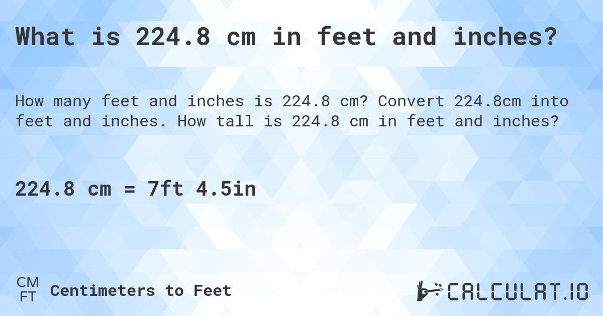 What is 224.8 cm in feet and inches?. Convert 224.8cm into feet and inches. How tall is 224.8 cm in feet and inches?