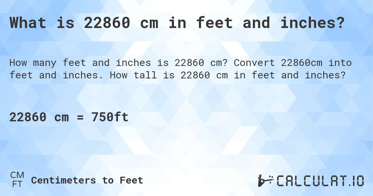 What is 22860 cm in feet and inches?. Convert 22860cm into feet and inches. How tall is 22860 cm in feet and inches?