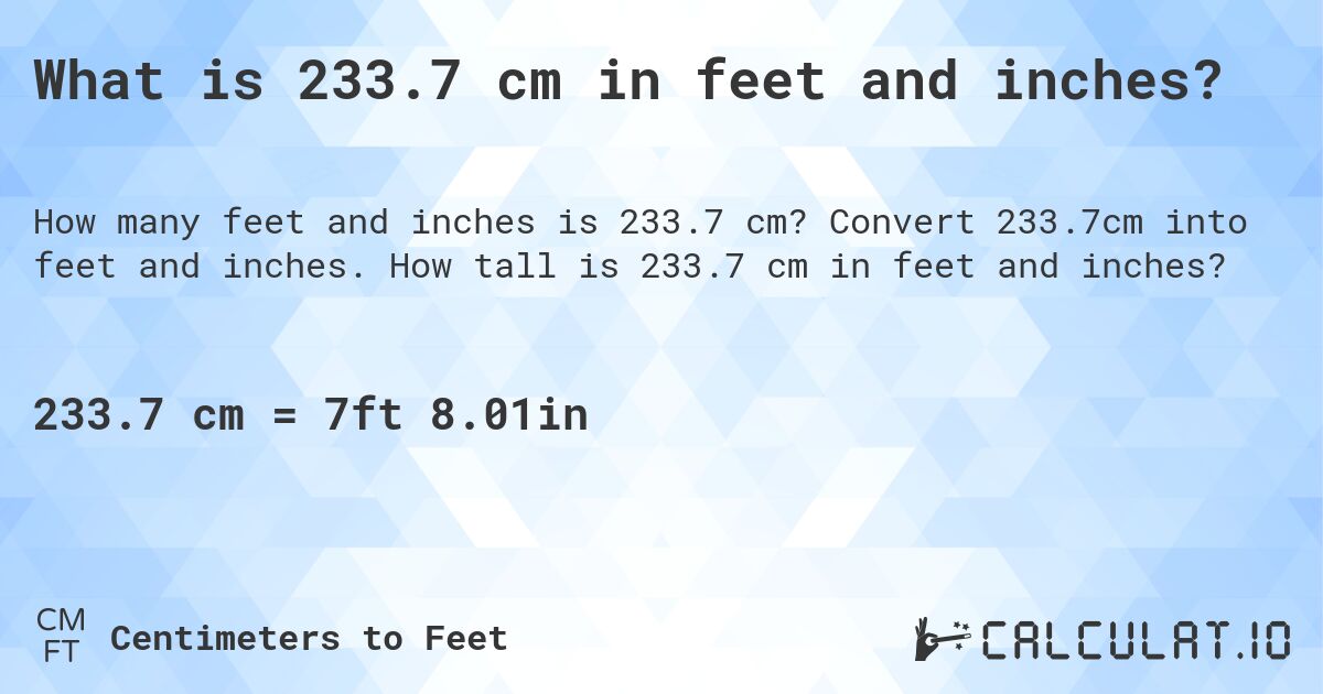 What is 233.7 cm in feet and inches?. Convert 233.7cm into feet and inches. How tall is 233.7 cm in feet and inches?