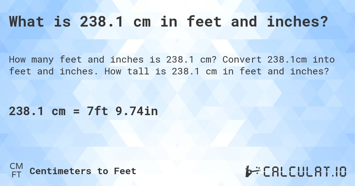 What is 238.1 cm in feet and inches?. Convert 238.1cm into feet and inches. How tall is 238.1 cm in feet and inches?