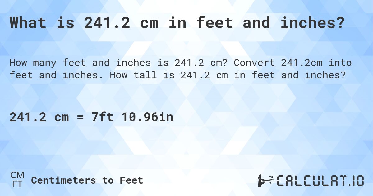 What is 241.2 cm in feet and inches?. Convert 241.2cm into feet and inches. How tall is 241.2 cm in feet and inches?