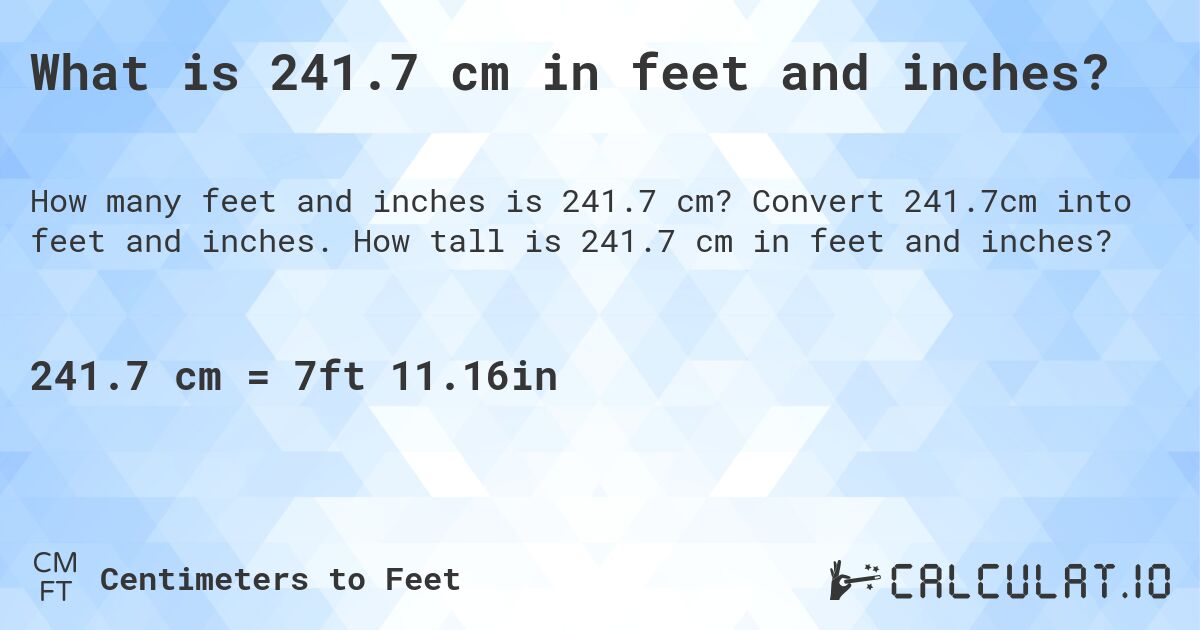 What is 241.7 cm in feet and inches?. Convert 241.7cm into feet and inches. How tall is 241.7 cm in feet and inches?