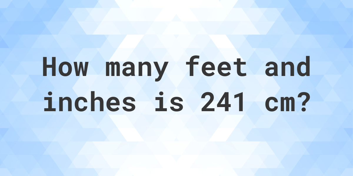 what-is-241-cm-in-feet-and-inches-calculatio