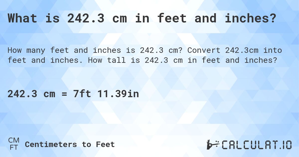 What is 242.3 cm in feet and inches?. Convert 242.3cm into feet and inches. How tall is 242.3 cm in feet and inches?