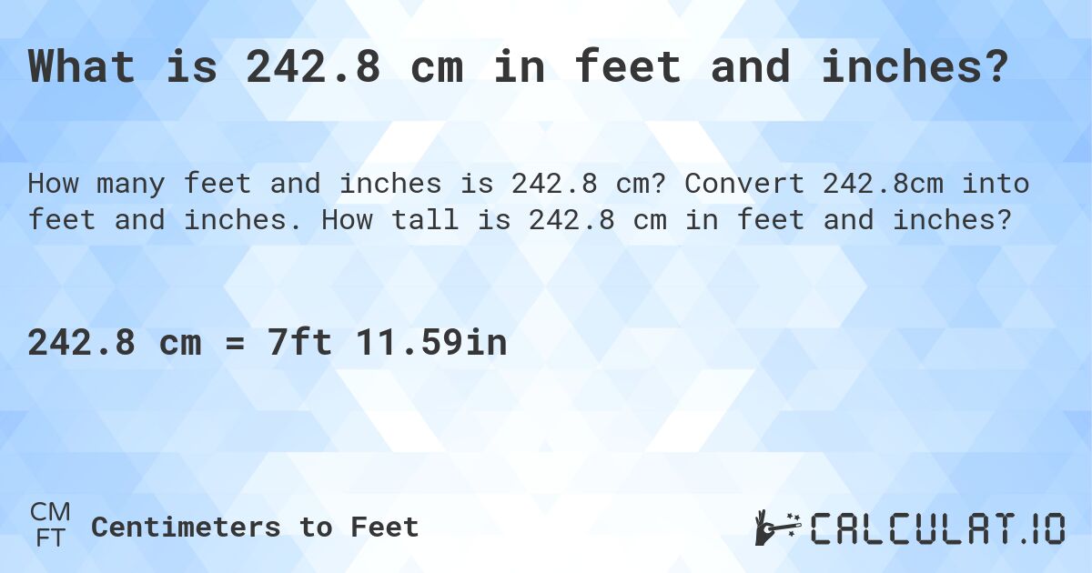 What is 242.8 cm in feet and inches?. Convert 242.8cm into feet and inches. How tall is 242.8 cm in feet and inches?