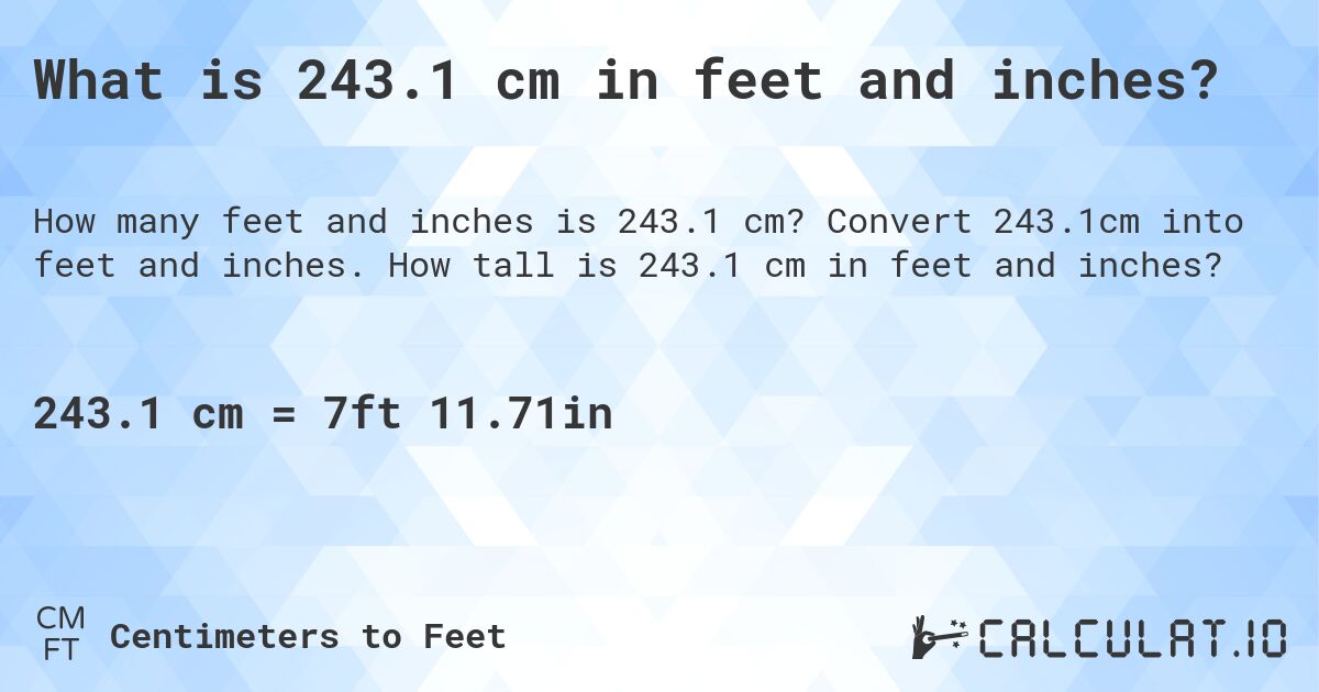 What is 243.1 cm in feet and inches?. Convert 243.1cm into feet and inches. How tall is 243.1 cm in feet and inches?
