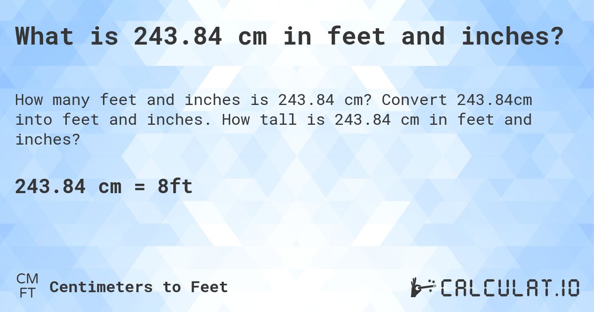 What is 243.84 cm in feet and inches?. Convert 243.84cm into feet and inches. How tall is 243.84 cm in feet and inches?