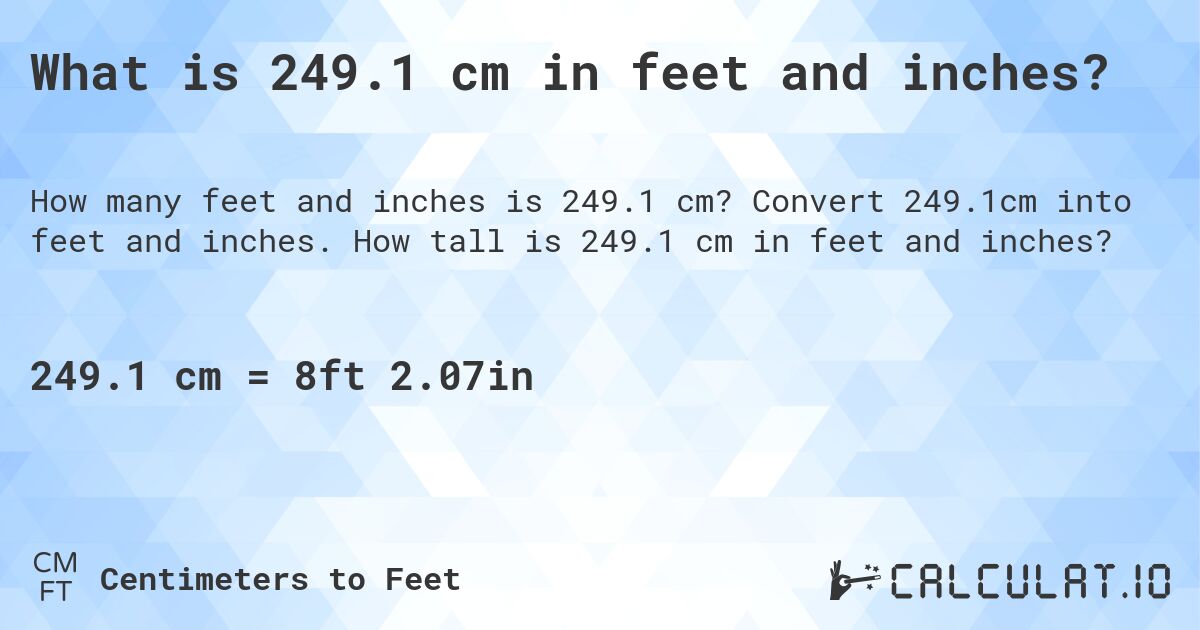 What is 249.1 cm in feet and inches?. Convert 249.1cm into feet and inches. How tall is 249.1 cm in feet and inches?