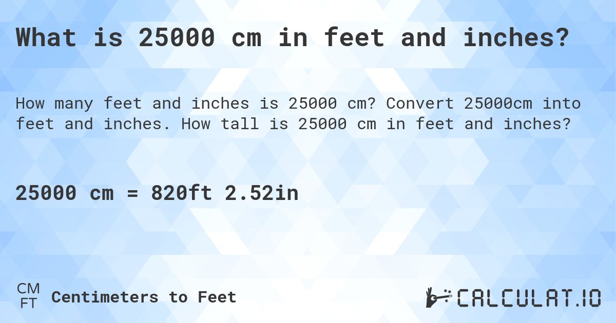 What is 25000 cm in feet and inches?. Convert 25000cm into feet and inches. How tall is 25000 cm in feet and inches?