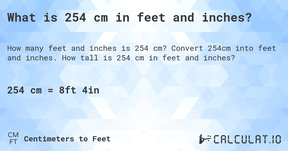 What is 254 cm in feet and inches?. Convert 254cm into feet and inches. How tall is 254 cm in feet and inches?