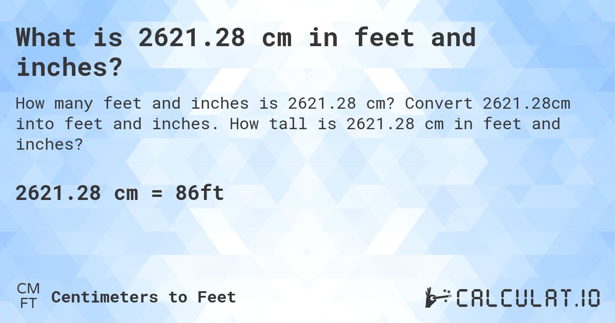 What is 2621.28 cm in feet and inches?. Convert 2621.28cm into feet and inches. How tall is 2621.28 cm in feet and inches?