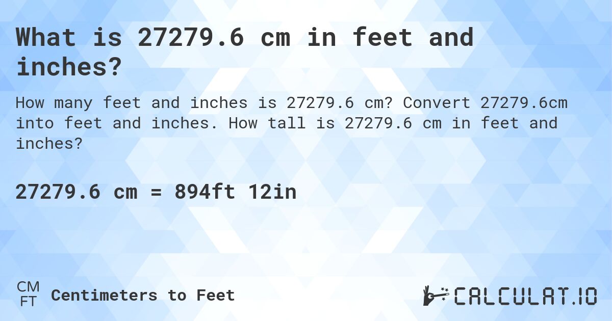 What is 27279.6 cm in feet and inches?. Convert 27279.6cm into feet and inches. How tall is 27279.6 cm in feet and inches?