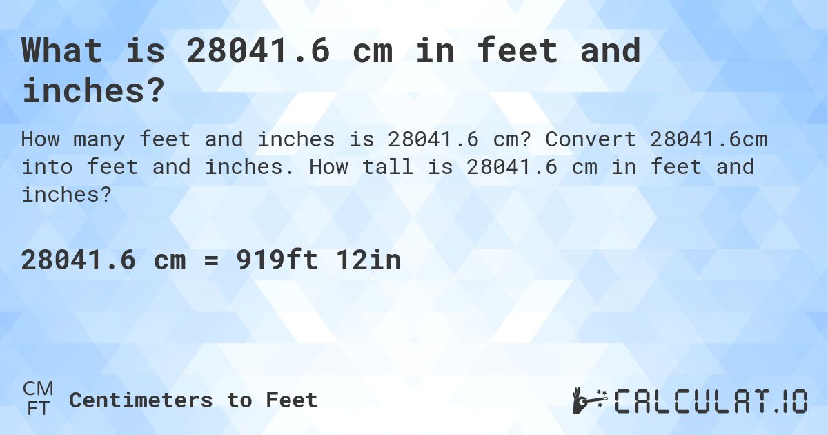 What is 28041.6 cm in feet and inches?. Convert 28041.6cm into feet and inches. How tall is 28041.6 cm in feet and inches?