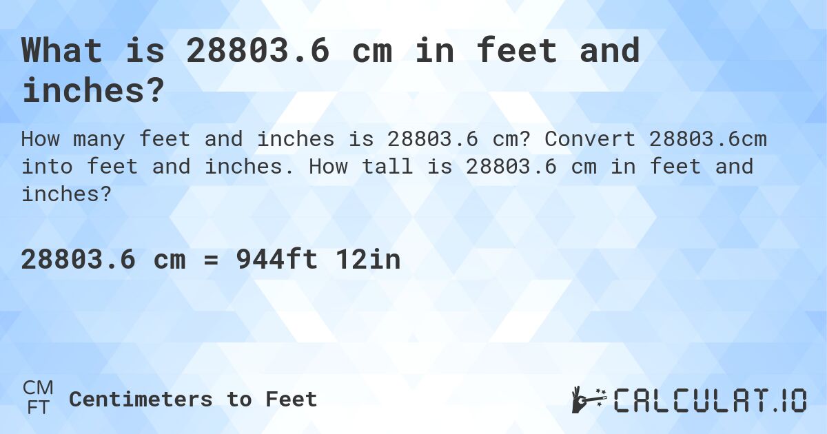 What is 28803.6 cm in feet and inches?. Convert 28803.6cm into feet and inches. How tall is 28803.6 cm in feet and inches?