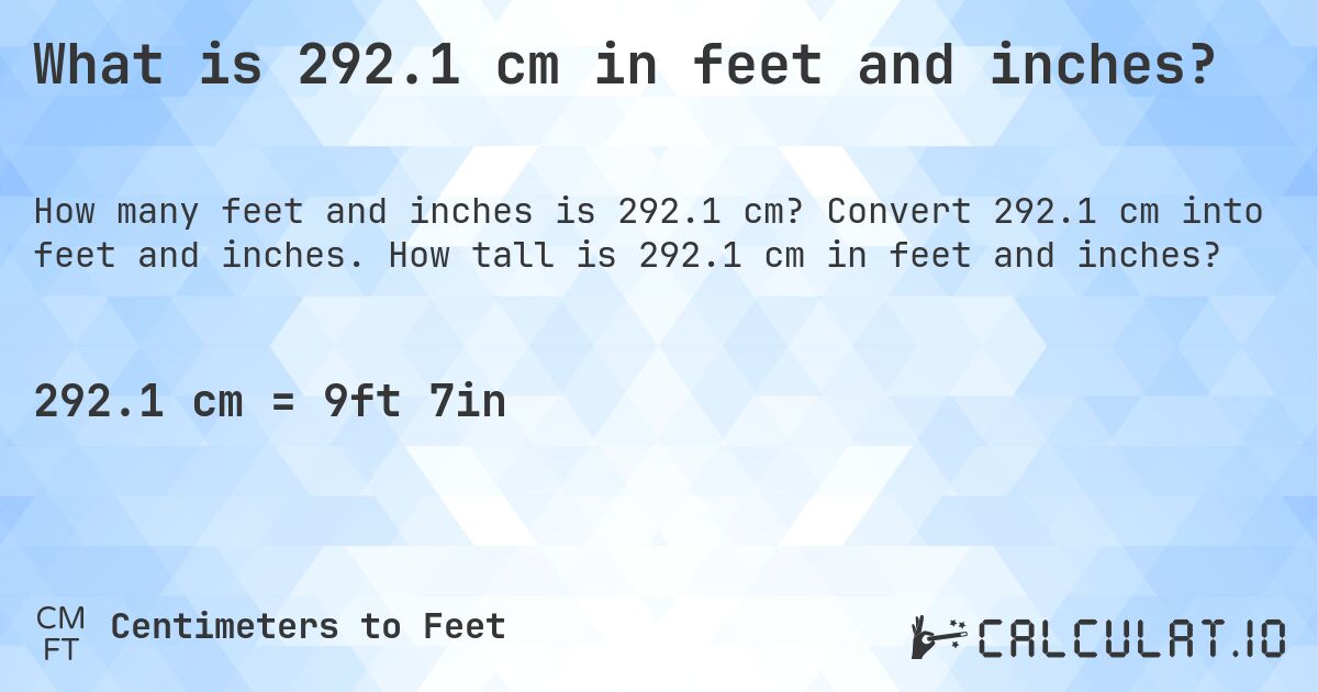 What is 292.1 cm in feet and inches?. Convert 292.1 cm into feet and inches. How tall is 292.1 cm in feet and inches?