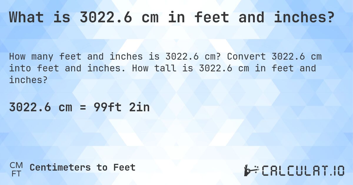 What is 3022.6 cm in feet and inches?. Convert 3022.6 cm into feet and inches. How tall is 3022.6 cm in feet and inches?
