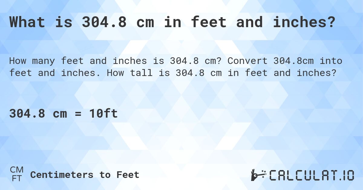 What is 304.8 cm in feet and inches?. Convert 304.8cm into feet and inches. How tall is 304.8 cm in feet and inches?