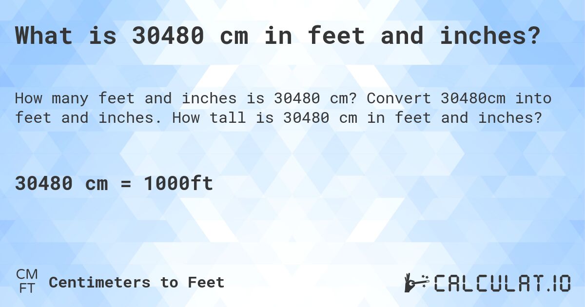 What is 30480 cm in feet and inches?. Convert 30480cm into feet and inches. How tall is 30480 cm in feet and inches?