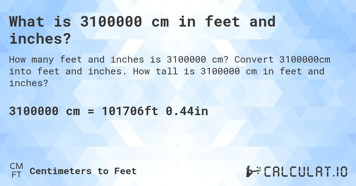 What is 3100000 cm in feet and inches?. Convert 3100000cm into feet and inches. How tall is 3100000 cm in feet and inches?