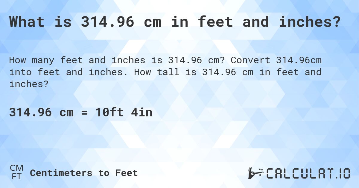 What is 314.96 cm in feet and inches?. Convert 314.96cm into feet and inches. How tall is 314.96 cm in feet and inches?