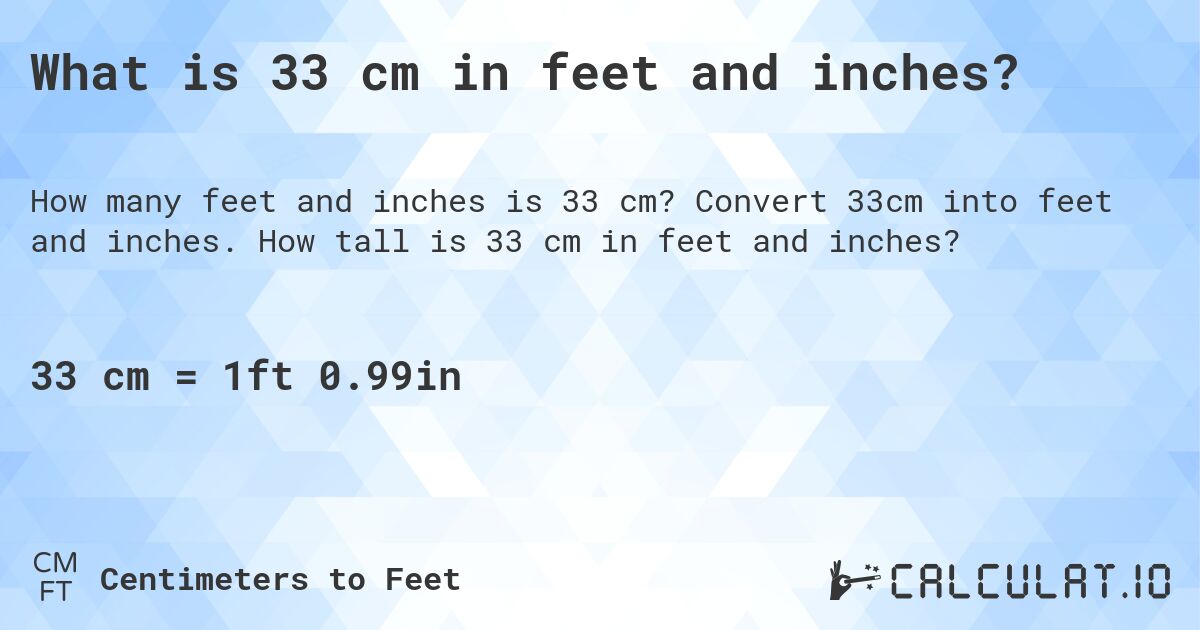 What is 33 cm in feet and inches?. Convert 33cm into feet and inches. How tall is 33 cm in feet and inches?