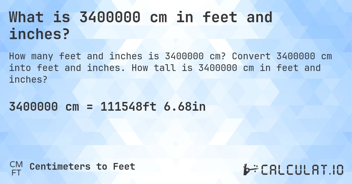 What is 3400000 cm in feet and inches?. Convert 3400000 cm into feet and inches. How tall is 3400000 cm in feet and inches?