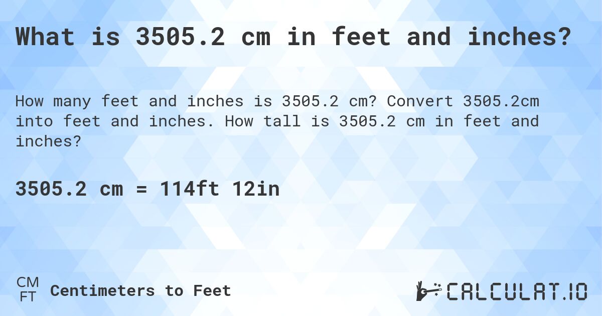 What is 3505.2 cm in feet and inches?. Convert 3505.2cm into feet and inches. How tall is 3505.2 cm in feet and inches?