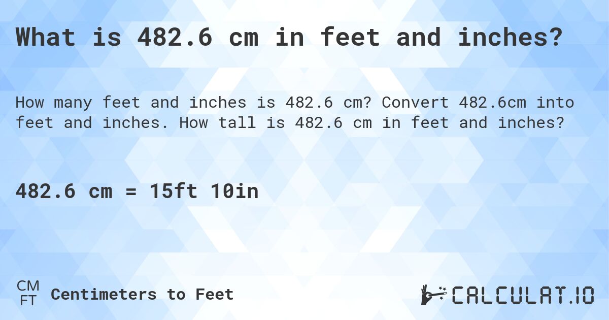 What is 482.6 cm in feet and inches?. Convert 482.6cm into feet and inches. How tall is 482.6 cm in feet and inches?