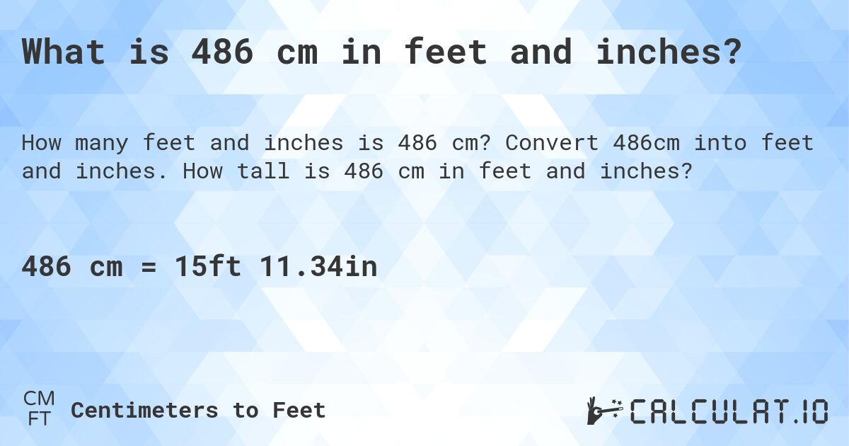 What is 486 cm in feet and inches?. Convert 486cm into feet and inches. How tall is 486 cm in feet and inches?