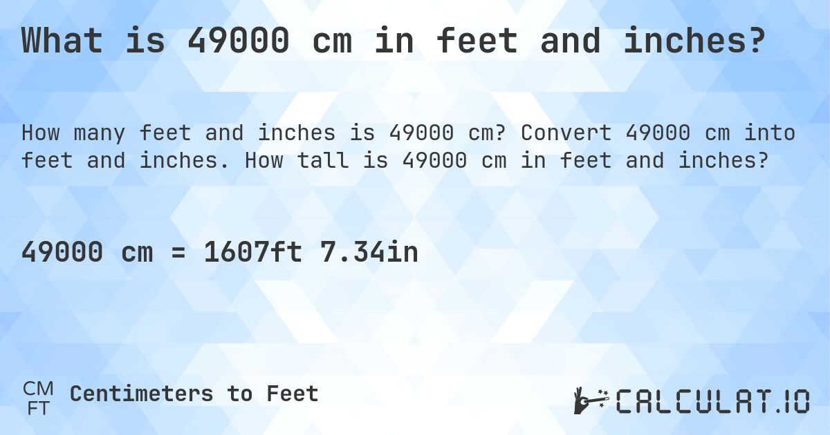 What is 49000 cm in feet and inches?. Convert 49000 cm into feet and inches. How tall is 49000 cm in feet and inches?