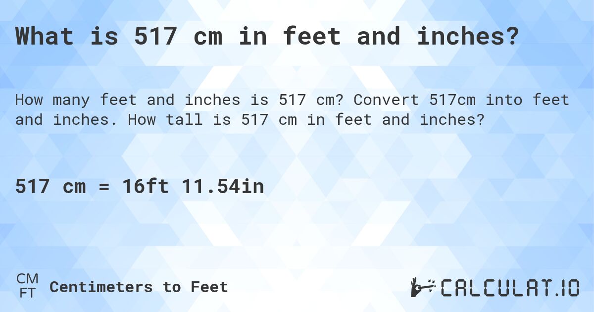 What is 517 cm in feet and inches?. Convert 517cm into feet and inches. How tall is 517 cm in feet and inches?