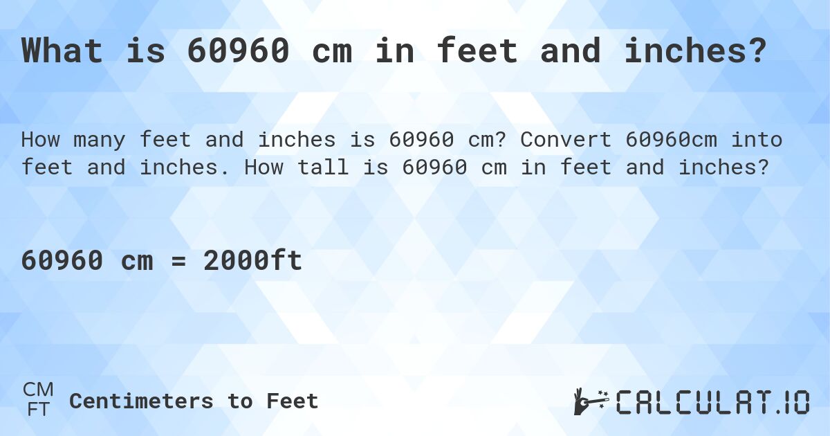 What is 60960 cm in feet and inches?. Convert 60960cm into feet and inches. How tall is 60960 cm in feet and inches?