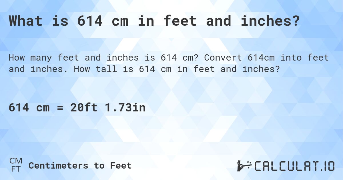 What is 614 cm in feet and inches?. Convert 614cm into feet and inches. How tall is 614 cm in feet and inches?