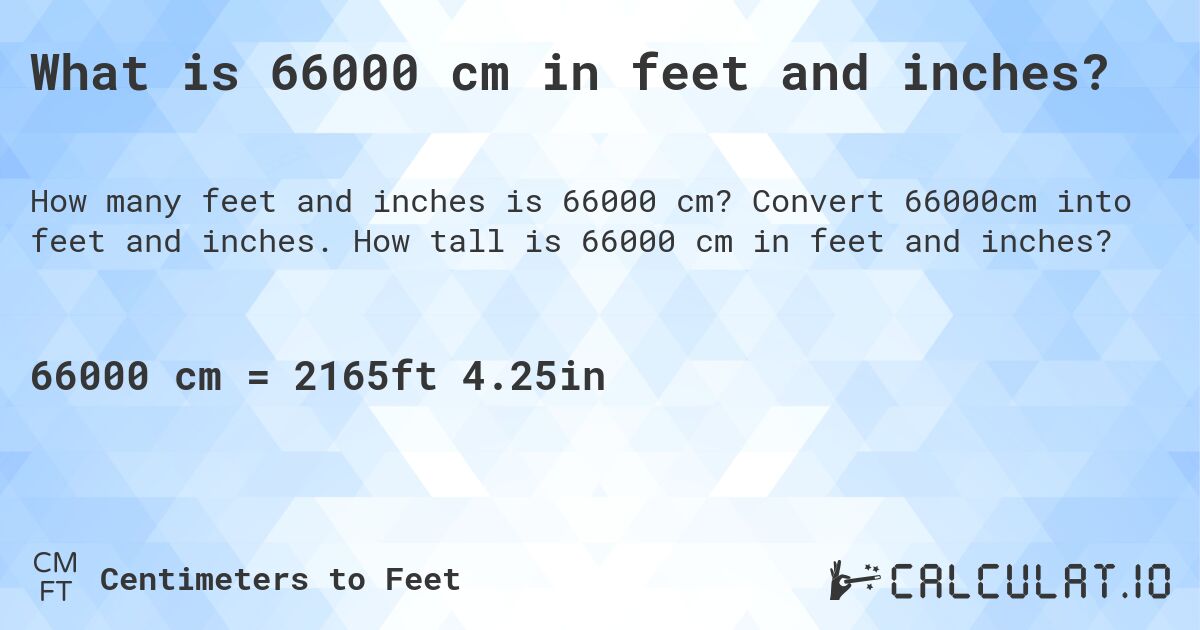 What is 66000 cm in feet and inches?. Convert 66000cm into feet and inches. How tall is 66000 cm in feet and inches?