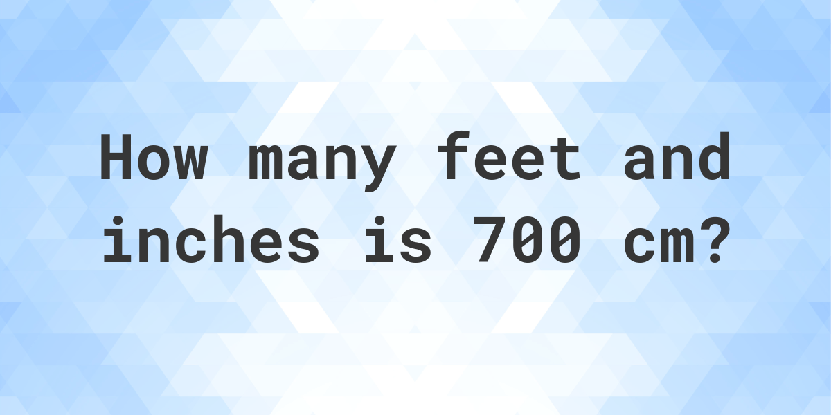 How Tall Is 700 Cm In Feet