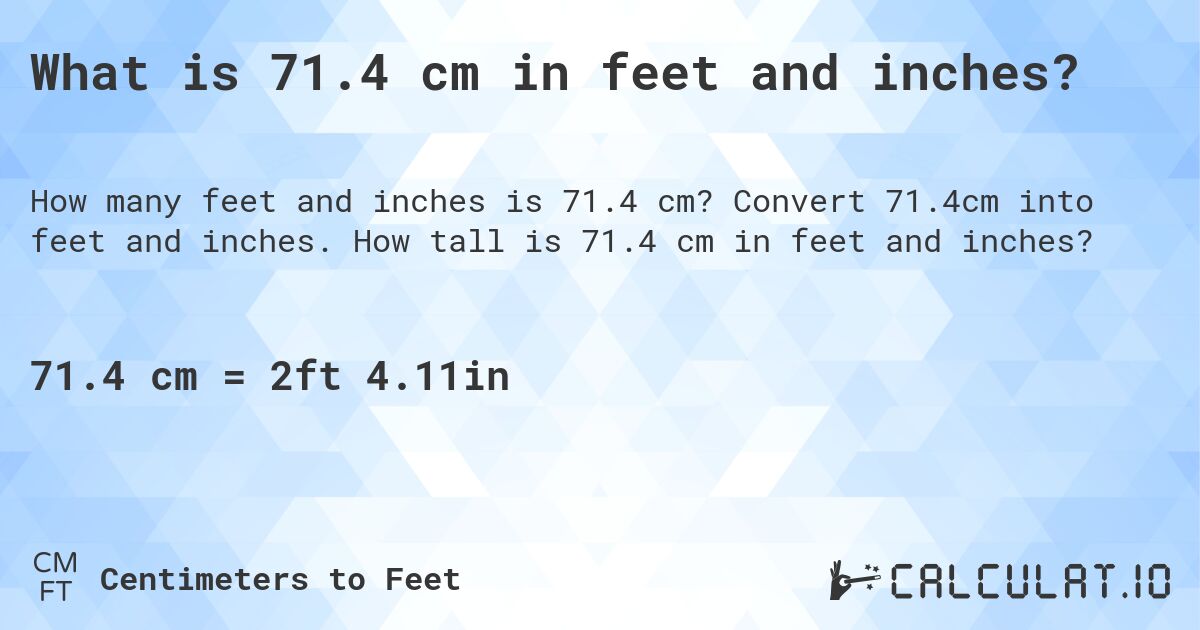 What is 71.4 cm in feet and inches?. Convert 71.4cm into feet and inches. How tall is 71.4 cm in feet and inches?