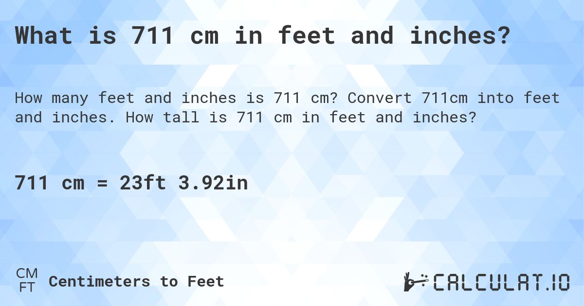 What is 711 cm in feet and inches?. Convert 711cm into feet and inches. How tall is 711 cm in feet and inches?