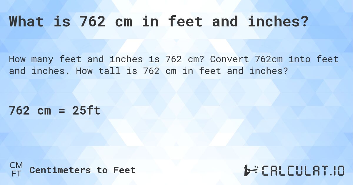 What is 762 cm in feet and inches?. Convert 762cm into feet and inches. How tall is 762 cm in feet and inches?