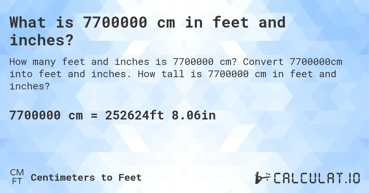 What is 7700000 cm in feet and inches?. Convert 7700000cm into feet and inches. How tall is 7700000 cm in feet and inches?